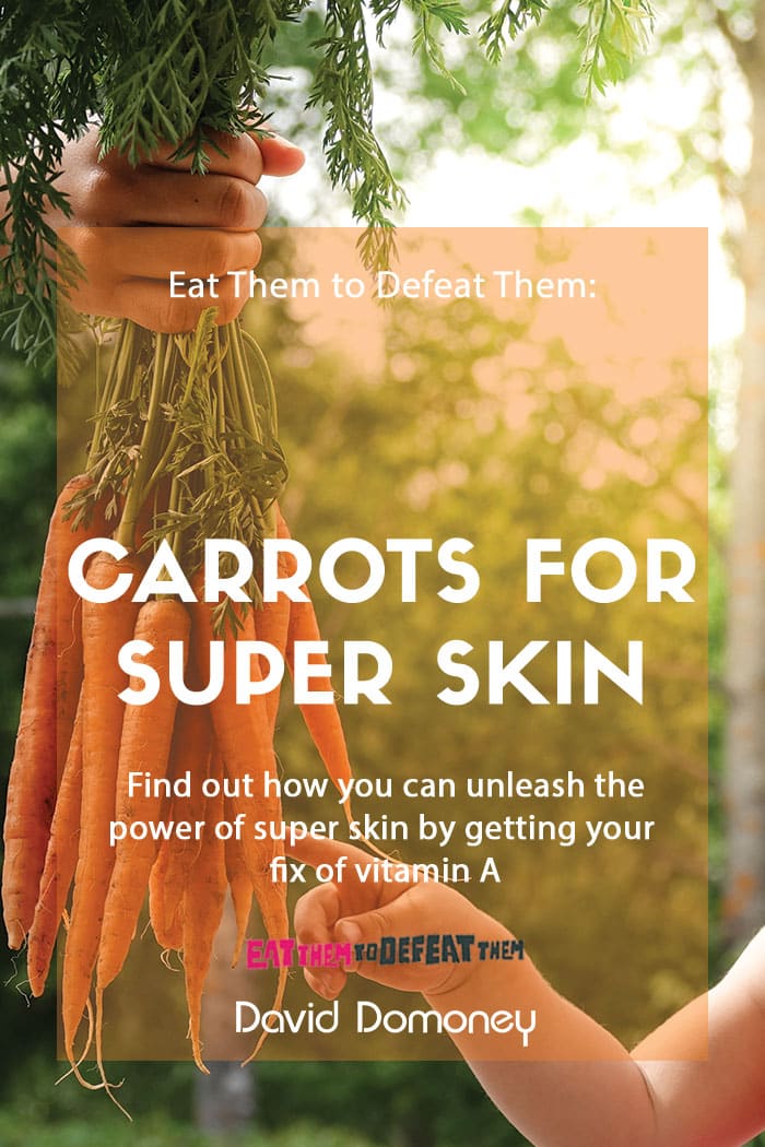 Eat Them to Defeat Them: Carrots for super skin