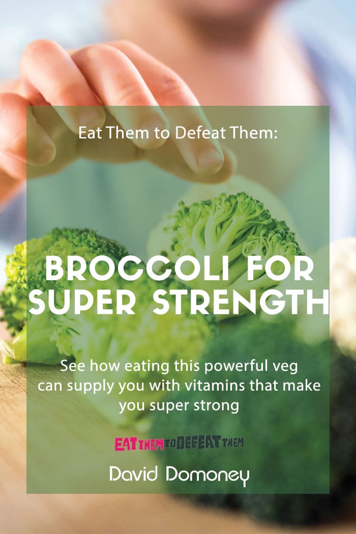 Eat Them to Defeat Them: Broccoli for super strength