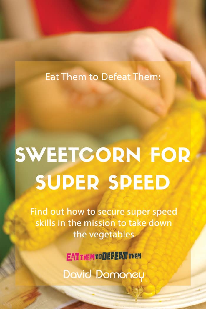 Eat Them to Defeat Them: Sweetcorn for super speed